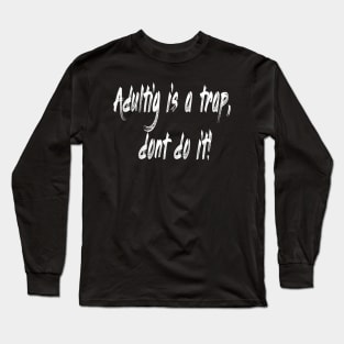 adulting is a trap Long Sleeve T-Shirt